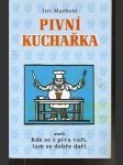Pivní  kuchařka  aneb  kde  se  z  piva  vaří, tam  se  dobře  daří - náhled