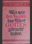 Wie wir den Heiden das Wort Gottes gebracht haben - SENFT W. - náhled