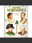 Slavní vojevůdci [osobnosti z historie, vojáci, velitelé armády, mj. Alexandr Makedonský, Hannibal, Caesar, Karel Veliký, Čingischán, Žižka, Albrecht z Valdštejna, Napoleon, Moše Dajan ad.] - náhled