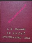 Ze spárů dvouhlavého orla - příběhy prožité legionářem starodružiníkem v rakouském válečném zajetí a na útěku do švýcar r. 1915-1916 - slavenský j.k. - náhled
