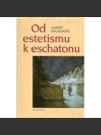 Od estetismu k eschatonu - [Modely světa a existence v lyrickém díle Otokara Březiny - rekonstrukce symbolických paradigmat] - náhled