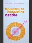Opovážim sa nazývať ho otcom - moja cesta od mohameda ku kristovi - šejchová bilquis / schneider richard h. - náhled