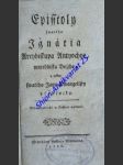 Episstoly swatého Ignátia Arcybiskupa Antyochye, mučedlnjka Božjho, a někdy swatého Jana Ewangelisty včedlnjka - Ignác z Antiochie (svatý) - náhled