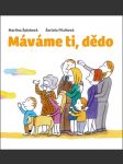 MÁVÁME TI, DĚDO Špinková Martina, Filcíková Šarlota - náhled
