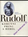 RUDOLF - Korunní princ a rebel - HAMANNOVÁ Brigitte - náhled