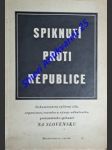 SPIKNUTÍ PROTI REPUBLICE - Dokumentární vylíčení cílů, organisace, rozsahu a vývoje odhaleného protistátního spiknutí na Slovensku - náhled