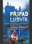 PŘÍPAD LUDVÍK - Tajemství bavorského pohádkového krále konečně odhaleno - POTZSCH Oliver - náhled