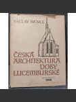 Česká architektura doby lucemburské [gotika, gotické kostely, hrady, kláštery, paláce; mj. Karlštejn, Praha, sakrální stavby; Karel IV.] - náhled