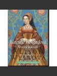 Kateřina Howardová: Nevěrná královna [manželka - Jindřich VIII. - anglický král - román] Šest tudorovských královen - náhled