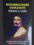 ROZENKRUCIÁNSKÉ OSVÍCENECTVÍ - Fascinující pohled do historie, alchymie a údálostí, které vedly k Bílé Hoře - YATES Frances A. - náhled