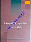 SLOVENSKÁ REPUBLIKA 1943 - 1945 K posobeniu mocensko-represívneho aparátu a režimu - KORČEK Ján - náhled