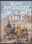 Dějiny Argentiny, Uruguaye, Chile - náhled