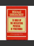 To Build Up the Intellectual Potential of Perestroika [perestrojka; přestavba; Gorbačov; projev; Sovětský svaz; SSSR] - náhled