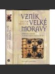 Vznik velké Moravy. Moravané, Čechové a střední Evropa v letech 791-871 [Velká Morava, raný středověk] - náhled