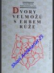 Dvory velmožů s erbem růže - všední a sváteční dny posledních rožmberků a pánů z hradce - bůžek václav / hrdlička josef - náhled