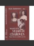 Mladá léta velkých císařoven - Marie Terezie - Alžběta Bavorská - Zita Bourbon-Parma - náhled