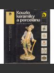 Kouzlo keramiky a porcelánu [Obsah: starožitnosti, porcelán, keramika, sběratelství, výroba, výrobci, značky, průmysl] - náhled