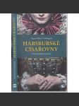 Habsburské císařovny [mj. Marie Terezie, Marie Luisa, Alžběta Bavorská Sisi, Zita Bourbon Parma, Žofie Chotková, Marie Španělská; Habsburkové, habsburské ženy na trůně] - náhled