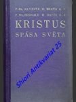 KRISTUS spása světa - Pohled do vnitřního života Kristova - BRAITO Silvestr M. O.P. / DACÍK Reginald M.  O.P. - náhled