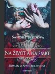Na život a na smrt - román o anně boleynové - byrdová sandra - náhled