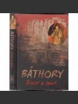 Báthory - Život a smrt [Byla Alžběta Báthoryová - Čachtická paní skutečně masová vražedkyně?] - náhled