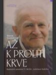 Až k prolití krve - radostné poselství p. mudr. ladislava kubíčka - náhled