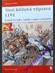 TŘETÍ KŘÍŽOVÁ VÝPRAVA 1191 - Richard lví srdce, Saladin a zápas o Jeruzalém - NICOLLE David - náhled