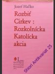 Rozbiť cirkev: rozkolnícka katolícka akcia - halko jozef - náhled