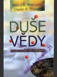 DUŠE VĚDY - Proměny ve vztahu vědy a náboženství - PEARCYOVÁ Nancy R./ THAXTON Charles B. - náhled