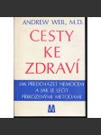 Cesty ke zdraví. Jak předcházet nemocem a jak je léčit přirozenými metodami - náhled