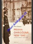 PRAHA OHROŽENÁ 1939 - 1945 politika , kultura , vzpomínky - DEMETZ Peter - náhled