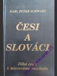 ČESI A SLOVÁCI - Dlhá cesta k pokojnému rozchodu - SCHWARZ Karl- Peter - náhled