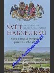 SVĚT HABSBURKŮ - Sláva a tragika evropského panovnického domu - PIEPER Dietmar / SALTZWEDEL Johannes - náhled
