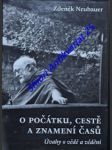 O počátku, cestě a znamení časů - úvahy o vědě a vědění - neubauer zdeněk - náhled