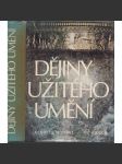 Dějiny užitého umění [umělecké řemeslo, starověk, antika, středověk; Asie, Amerika, Afrika, Islám, Čína; křesťanské, románské, gotika, renesance, baroko; keramika, malba, dřevo, textil, sošky, nábytek, sklo, porcelán, kámen, výzdoba dekor kovy zlatnictví] - náhled
