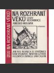 Na rozhraní věků. Cesty reformace [Z obsahu: český i evropský utrakvismus, protestanti, luteráni, husité, Jan Hus, Luther, Kalvín, Jednota bratrská apod.] - náhled