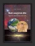 Boží vesmírné dílo, aneb, Kdo jsme, odkud jdeme, kudy a kam - náhled