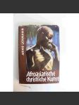 Afroasiatische christliche Kunst (Afroasijské křesťanské umění, malířství, sochařství, mj. Čína, Hongkong, Indie, Japonsko, Afrika) - náhled