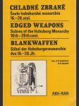 Chladné zbraně - Šavle habsburské monarchie 16.-20. stol.: Blankwaffen / Edged Weapons - náhled