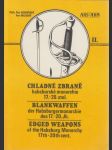 Chladné zbraně habsburské monarchie 17.-20. století: II. Meče, palaše, kordy, dýky, jatagany, tesáky, zbraně zákopových bojů, dřevcové zbraně - náhled