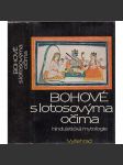 Bohové s lotosovýma očima - Hinduistická mytologie (hinduistické mýty v indické literatuře tří tisíciletí - Indie) - náhled