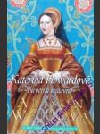 Kateřina howardová - nevěrná královna - weirová alison - náhled