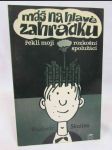Máš na hlavě zahrádku: Řekli moji rozkošní spolužáci - náhled