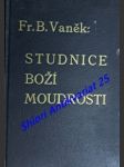Studnice boží moudrosti - encyklopedie výroků písma svatého a sv. otců - vaněk františek bernard - náhled
