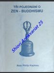Tři pojednání o zen - buddhismu - kapleau róši philip - náhled