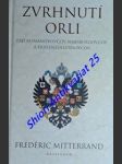 ZVRHNUTÍ ORLI - Pád Romanovovcov , Habsburgovcov a Hohenzollernovcov - MITTERRAND Frédéric - náhled