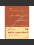 Naše staré písně a výklady s nápěvy (edice: Knižnice posluchače rozhlasu, č. 24) (české lidové písně, studie, Písně ovčácké, Písně při práci polní, Písně z doby roboty, Jihočeské rybníky v české písni) - náhled