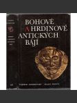 Bohové a hrdinové antických bájí [antická mytologie řecká a římská, řecké a římské báje, mýty starověku, antické, antika, řecký a římský starověk] - náhled
