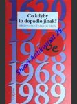 CO KDYBY TO DOPADLO JINAK ? Křižovatky českých dějin - Kolektiv autorů - náhled