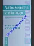 NÁBOŽENSTVÍ V DIALOGU - Kritické studie na pomezí religionistiky a teologie - ŠTAMPACH Odilo Ivan - náhled